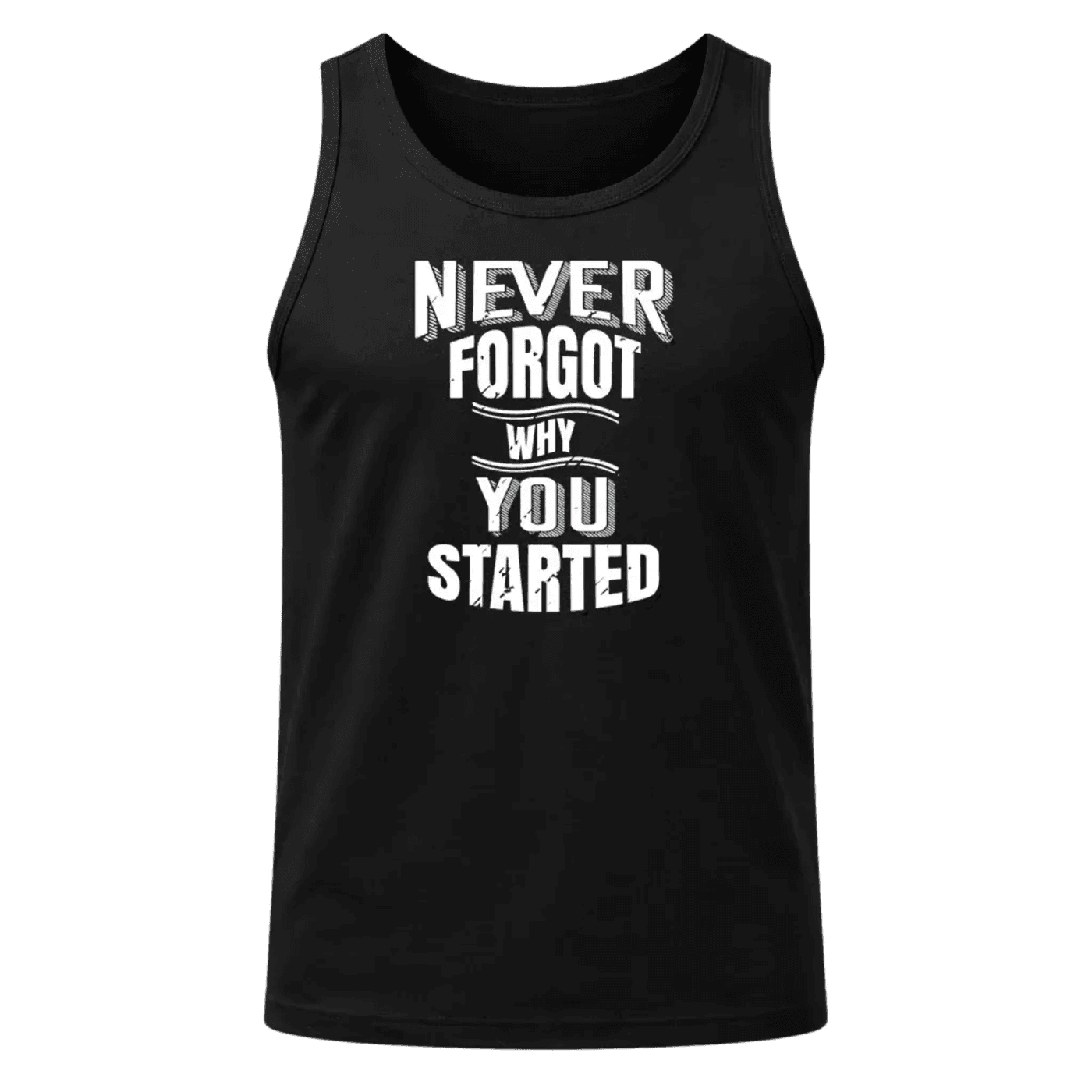 Never Forgot Why You Started Tank Top