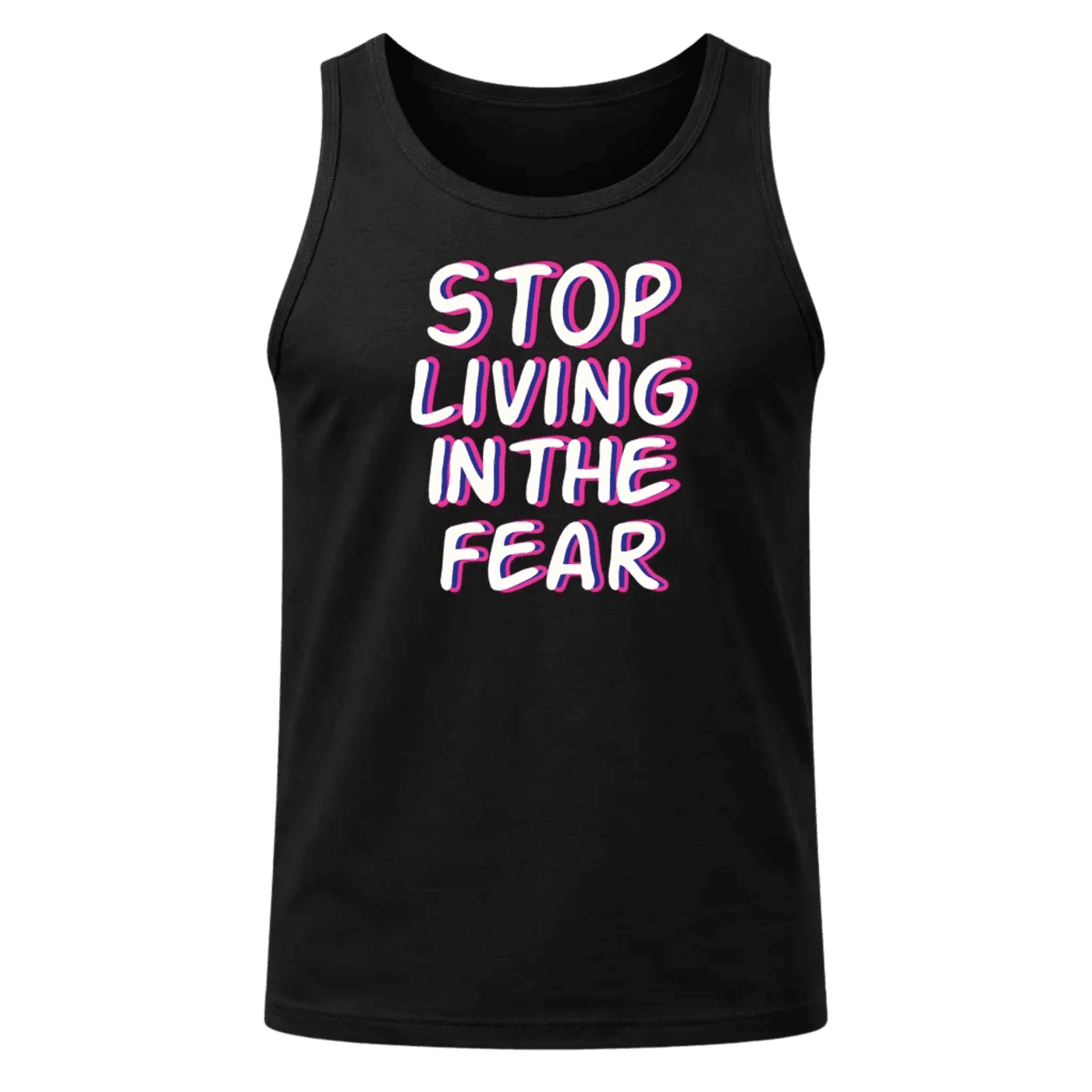 Stop Living In The Fear Tank Top