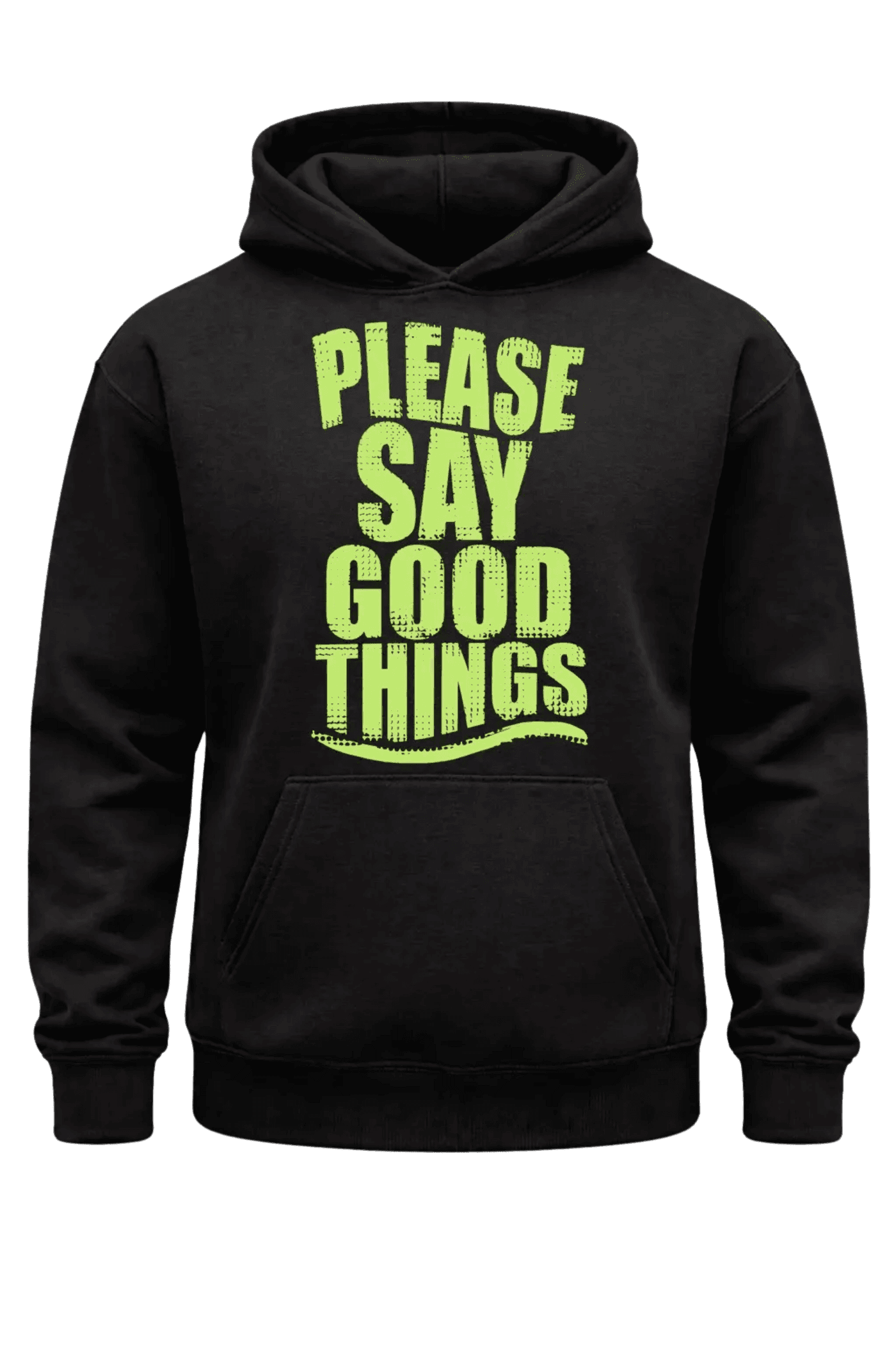 Please Say Good Things Hoodie