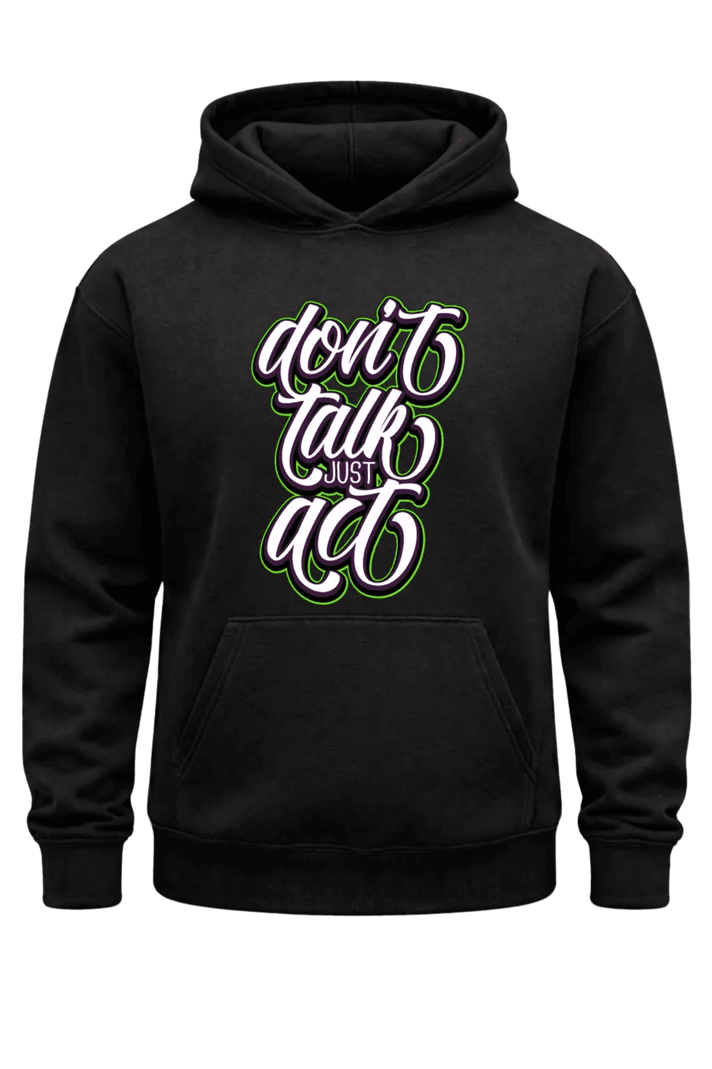 Don't Talk Just Act Hoodie